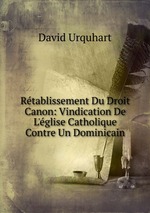 Rtablissement Du Droit Canon: Vindication De L`glise Catholique Contre Un Dominicain