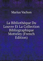 La Bibliothque Du Louvre Et La Collection Bibliographique Motteley (French Edition)