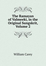 The Ramayan of Valmeeki, in the Original Sungskrit, Volume 2
