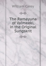 The Ramayuna of Valmeeki, in the Original Sungskrit