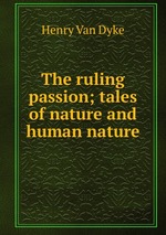 The ruling passion; tales of nature and human nature