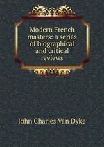 Modern French masters: a series of biographical and critical reviews