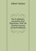 Sur le plateau; souvenirs d`un librettiste. Prf. de Charles Lecocq (French Edition)