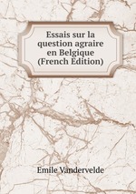 Essais sur la question agraire en Belgique (French Edition)