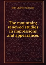 The mountain; renewed studies in impressions and appearances