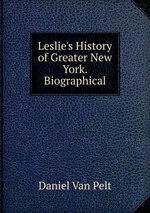Leslie`s History of Greater New York. Biographical