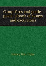 Camp-fires and guide-posts; a book of essays and excursions