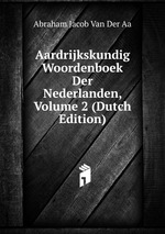 Aardrijkskundig Woordenboek Der Nederlanden, Volume 2 (Dutch Edition)