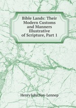 Bible Lands: Their Modern Customs and Manners Illustrative of Scripture, Part 1