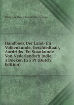 Handboek Der Land- En Volkenkunde, Geschiedtaal-, Aardrijks- En Staatkunde Von Nederlandsch Indie. 3 Boeken In 5 Pt (Dutch Edition)