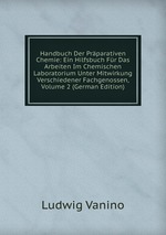 Handbuch Der Prparativen Chemie: Ein Hilfsbuch Fr Das Arbeiten Im Chemischen Laboratorium Unter Mitwirkung Verschiedener Fachgenossen, Volume 2 (German Edition)