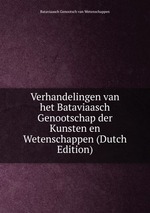 Verhandelingen van het Bataviaasch Genootschap der Kunsten en Wetenschappen (Dutch Edition)