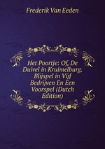 Het Poortje: Of, De Duivel in Kruimelburg. Blijspel in Vijf Bedrijven En Een Voorspel (Dutch Edition)