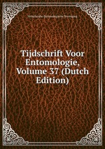 Tijdschrift Voor Entomologie, Volume 37 (Dutch Edition)