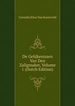De Gelijkenissen Van Den Zaligmaker, Volume 1 (Dutch Edition)