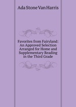 Favorites from Fairyland: An Approved Selection Arranged for Home and Supplementary Reading in the Third Grade