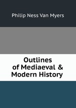 Outlines of Mediaeval & Modern History