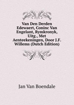 Van Den Derden Edewaert, Coninc Van Engelant, Rymkronyk, Uitg., Met Aenteekeningen, Door J.F. Willems (Dutch Edition)