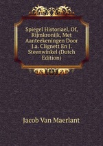 Spiegel Historiael, Of, Rijmkronijk, Met Aanteekeningen Door J.a. Clignett En J. Steenwinkel (Dutch Edition)