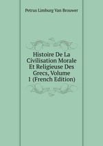 Histoire De La Civilisation Morale Et Religieuse Des Grecs, Volume 1 (French Edition)
