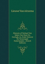 Historie of Verhael Van Saken Van Staet En Oorlogh, In, Ende Ontrent De Vereenigde Nederlanden . (Dutch Edition)