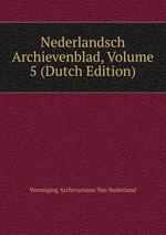 Nederlandsch Archievenblad, Volume 5 (Dutch Edition)