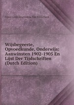 Wijsbegeerte, Opvoedkunde, Onderwijs: Aanwinsten 1902-1905 En Lijst Der Tijdschriften (Dutch Edition)