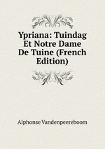 Ypriana: Tuindag Et Notre Dame De Tuine (French Edition)