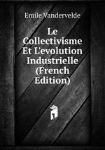 Le Collectivisme Et L`evolution Industrielle (French Edition)