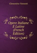 Opere Italiane E Latine (French Edition)