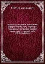 Wonderlijcke Voyagie by De Hollanders Ghedaen, Door De Strate Magalanes, Ende Voorts Den Gantschen Kloot Des Aerdtbodems Om, Met Vier Schepen: Onder . Noort, Uytgevaren Anno 1598 (Dutch Edition)
