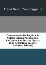 Commentatio De Regibus Et Antiquitatibus Pergamenis. Ex Comm. Lat. Tertiae Classis Iust. Regii Belg, Volume 7 (French Edition)