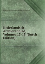 Nederlandsch Archievenblad, Volumes 13-15 (Dutch Edition)