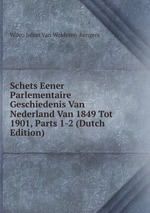 Schets Eener Parlementaire Geschiedenis Van Nederland Van 1849 Tot 1901, Parts 1-2 (Dutch Edition)