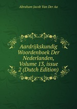Aardrijkskundig Woordenboek Der Nederlanden, Volume 13, issue 2 (Dutch Edition)
