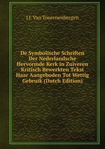 De Symbolische Schriften Der Nederlandsche Hervormde Kerk in Zuiveren Kritisch Bewerkten Tekst Haar Aangeboden Tot Wettig Gebruik (Dutch Edition)