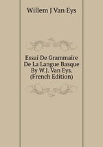 Essai De Grammaire De La Langue Basque By W.J. Van Eys. (French Edition)
