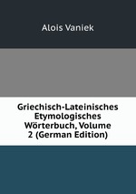 Griechisch-Lateinisches Etymologisches Wrterbuch, Volume 2 (German Edition)