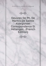 Oeuvres De Ph. De Marnix De Sainte Aldegonde: Correspondance Et Mlanges . (French Edition)
