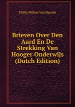 Brieven Over Den Aard En De Strekking Van Hooger Onderwijs (Dutch Edition)