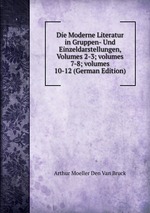Die Moderne Literatur in Gruppen- Und Einzeldarstellungen, Volumes 2-3; volumes 7-8; volumes 10-12 (German Edition)