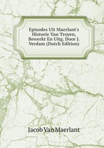 Episodes Uit Maerlant`s Historie Van Troyen, Bewerkt En Uitg. Door J. Verdam (Dutch Edition)
