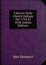 I Martiri Della Libert Italiana Dal 1794 Al 1848 (Italian Edition)
