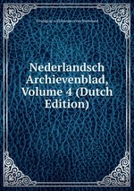 Nederlandsch Archievenblad, Volume 4 (Dutch Edition)