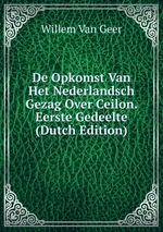 De Opkomst Van Het Nederlandsch Gezag Over Ceilon. Eerste Gedeelte (Dutch Edition)