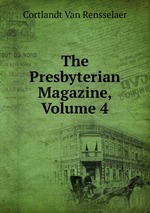 The Presbyterian Magazine, Volume 4