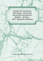 Oratio De Germano Theologo, Literarum Sacrarum Interprete, Habita . 28 Nov., 1827 (Spanish Edition)