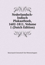 Nederlandsch-Indisch Plakaatboek, 1602-1811, Volume 1 (Dutch Edition)