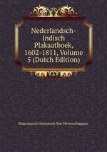 Nederlandsch-Indisch Plakaatboek, 1602-1811, Volume 5 (Dutch Edition)