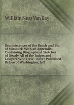 Reminiscences of the Bench and Bar of Missouri: With an Appendix, Containing Biographical Sketches of Nearly All of the Judges and Lawyers Who Have . Never Published Before of Washington, Jeff